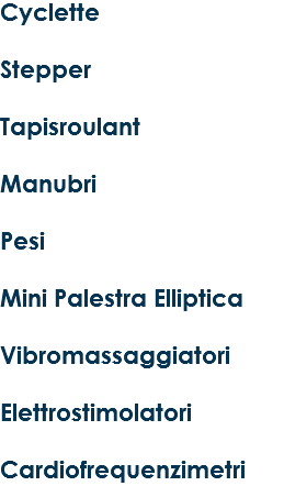 Cyclette Stepper Tapisroulant Manubri Pesi Mini Palestra Elliptica Vibromassaggiatori Elettrostimolatori Cardiofrequenzimetri 